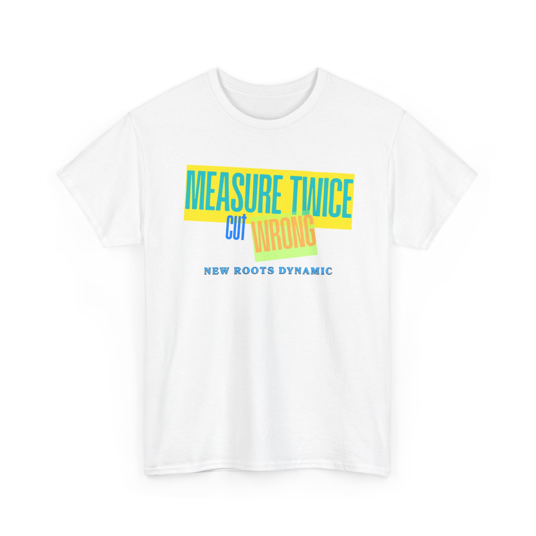 New Roots Dynamic Measure Twice Cut Wrong T-Shirt | Graphic Tee, Woodworking Construction Humor - Image 5