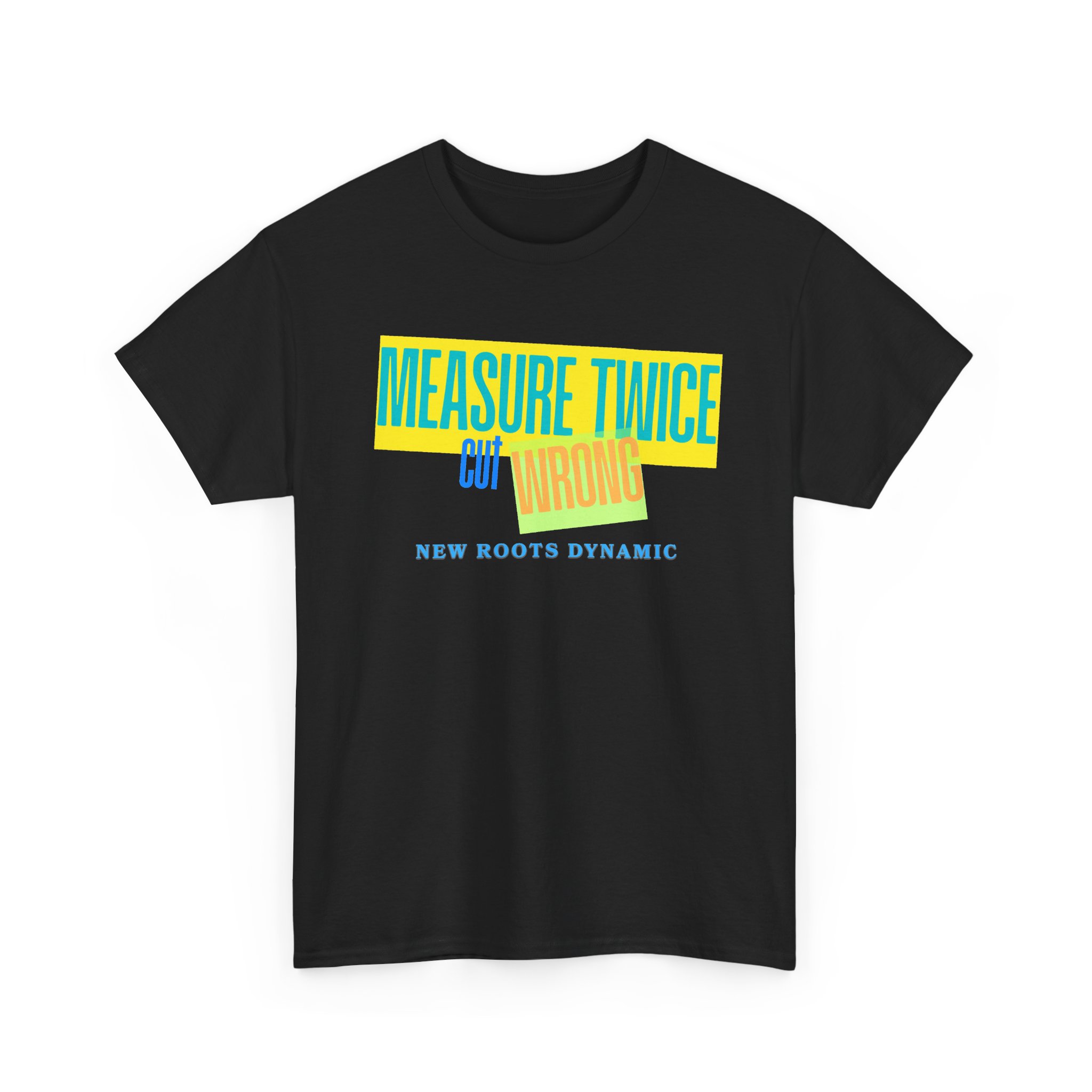 New Roots Dynamic Measure Twice Cut Wrong T-Shirt | Graphic Tee, Woodworking Construction Humor - Image 7