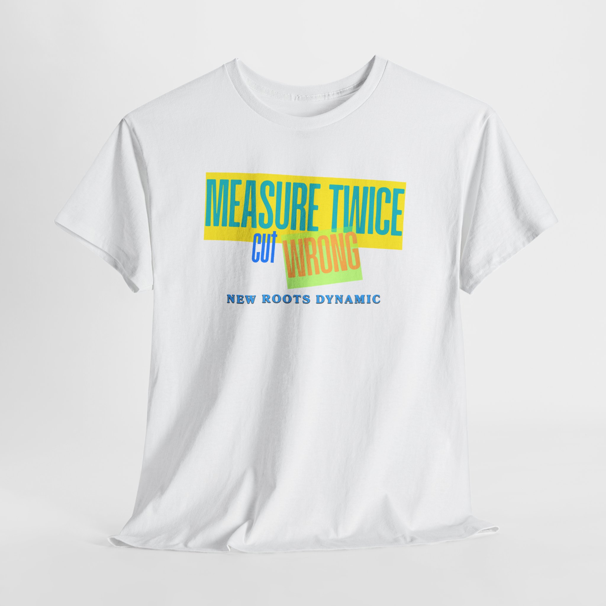 New Roots Dynamic Measure Twice Cut Wrong T-Shirt | Graphic Tee, Woodworking Construction Humor - Image 3