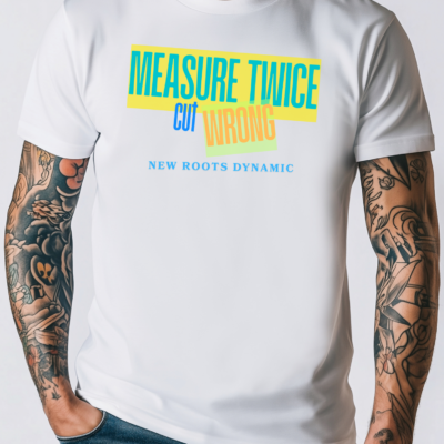 New Roots Dynamic Measure Twice Cut Wrong T-Shirt | Graphic Tee, Woodworking Construction Humor