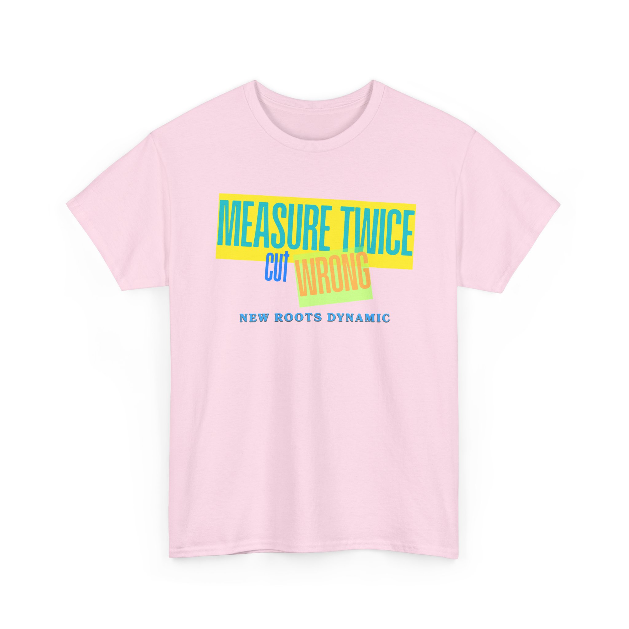 New Roots Dynamic Measure Twice Cut Wrong T-Shirt | Graphic Tee, Woodworking Construction Humor - Image 12