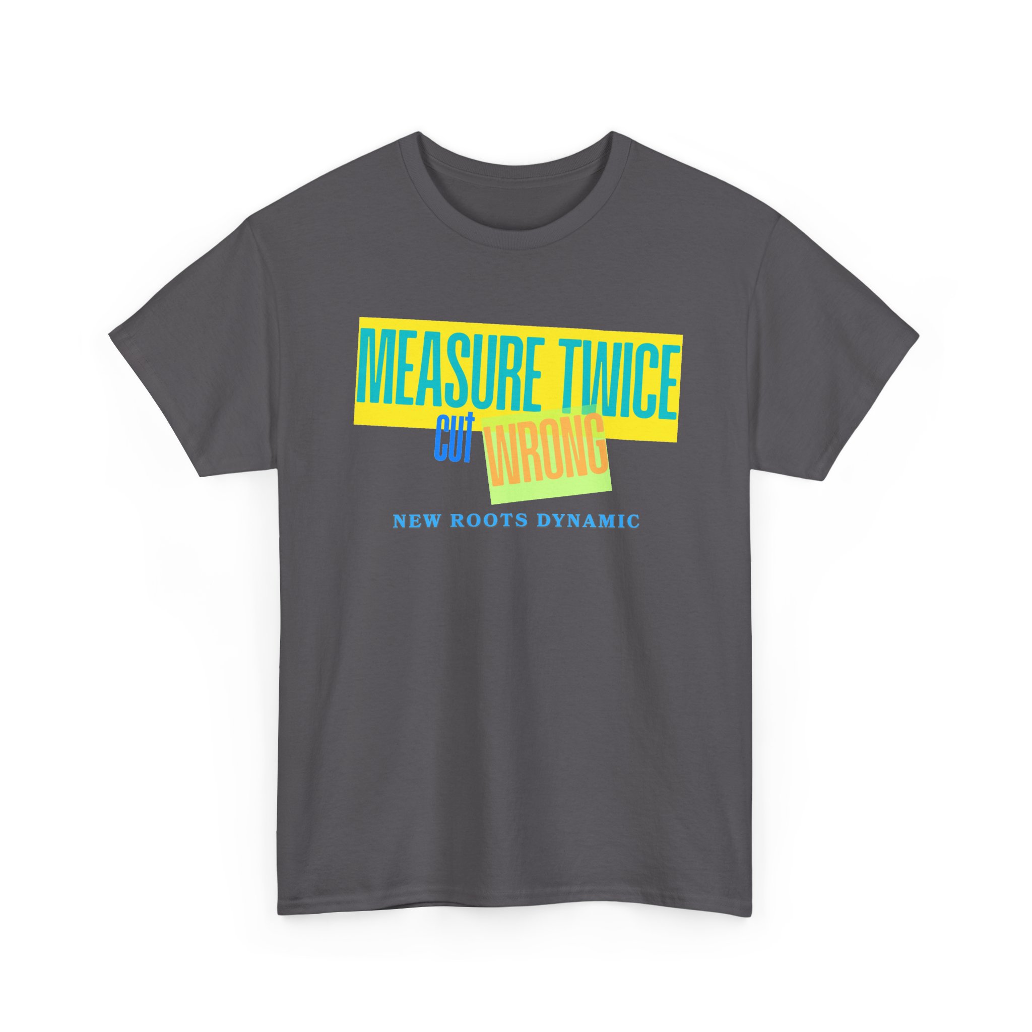 New Roots Dynamic Measure Twice Cut Wrong T-Shirt | Graphic Tee, Woodworking Construction Humor - Image 11