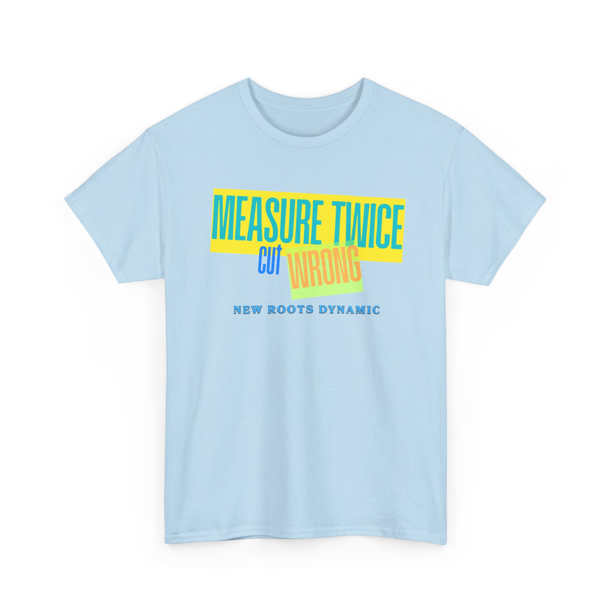 New Roots Dynamic Measure Twice Cut Wrong T-Shirt | Graphic Tee, Woodworking Construction Humor - Image 10